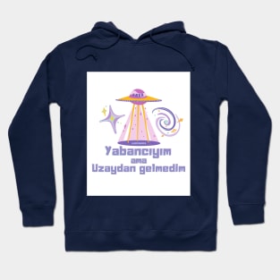 Yabancıyım ama Uzaydan Gelmedim Hoodie